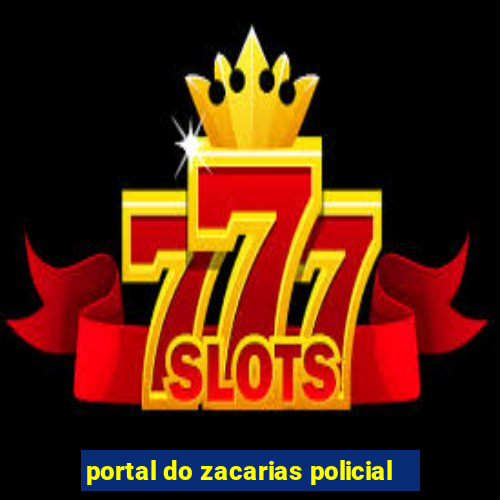 portal do zacarias policial